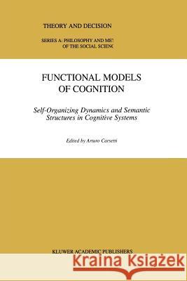 Functional Models of Cognition: Self-Organizing Dynamics and Semantic Structures in Cognitive Systems Carsetti, A. 9789048153602 Not Avail - książka