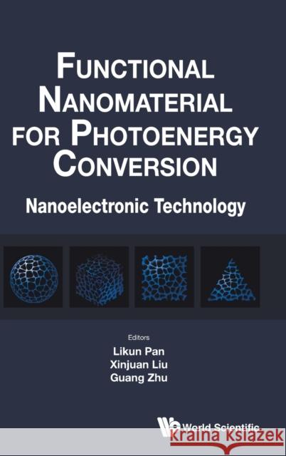 Functional Nanomaterial for Photoenergy Conversion: Nanoelectronic Technology Likun Pan Guang Zhu Xinjuan Liu 9789811222399 World Scientific Publishing Company - książka