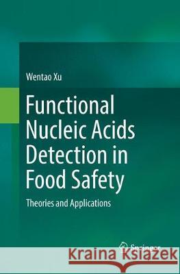 Functional Nucleic Acids Detection in Food Safety: Theories and Applications Xu, Wentao 9789811094026 Springer - książka