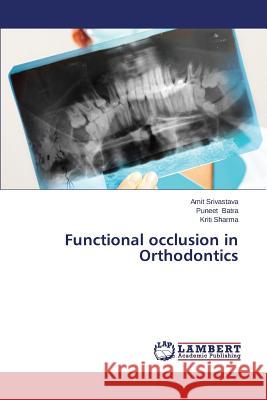 Functional Occlusion in Orthodontics Srivastava Amit                          Batra Puneet                             Sharma Kriti 9783659523465 LAP Lambert Academic Publishing - książka