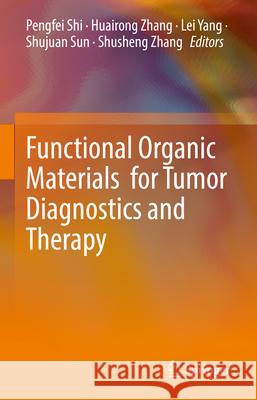 Functional Organic Materials for Tumor Diagnostics and Therapy Pengfei Shi Huairong Zhang Lei Yang 9789819694778 Springer - książka