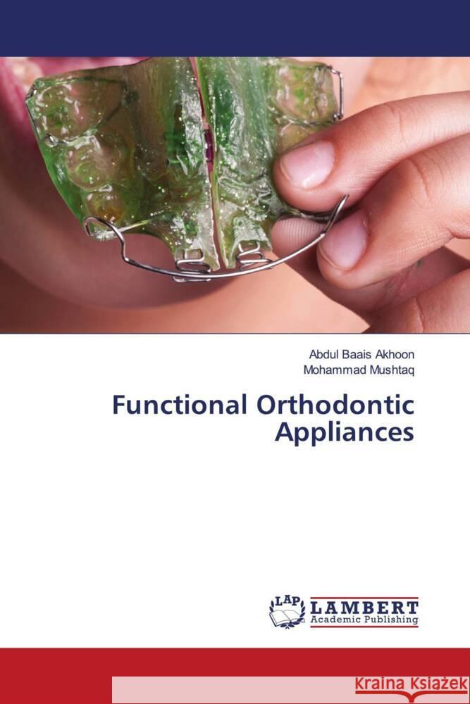 Functional Orthodontic Appliances Baais Akhoon, Abdul, Mushtaq, Mohammad 9786203856248 LAP Lambert Academic Publishing - książka