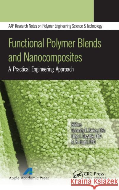 Functional Polymer Blends and Nanocomposites: A Practical Engineering Approach Zaikov, Gennady E. 9781926895895 Apple Academic Press - książka