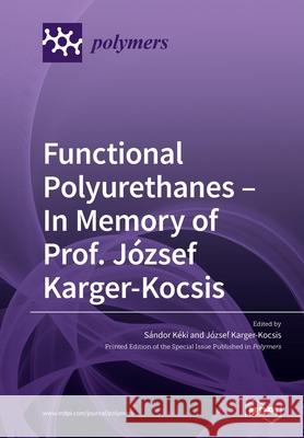 Functional Polyurethanes - In Memory of Prof. József Karger-Kocsis Kéki, Sándor 9783039284948 Mdpi AG - książka