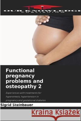 Functional pregnancy problems and osteopathy 2 Steinbauer, Sigrid 9786208469696 Our Knowledge Publishing - książka