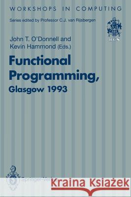 Functional Programming, Glasgow 1993: Proceedings of the 1993 Glasgow Workshop on Functional Programming, Ayr, Scotland, 5-7 July 1993 O'Donnell, John T. 9783540198796 Springer - książka