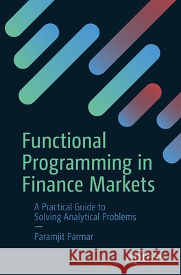Functional Programming in Financial Markets Parmar, Paramjit 9798868821882 APress - książka