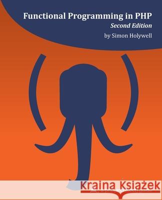 Functional Programming in PHP (2nd ed): a php[architect] guide Kevin Hamilton Bruce Oscar Merida Kara Ferguson 9781940111469 PHP[Architect] - książka