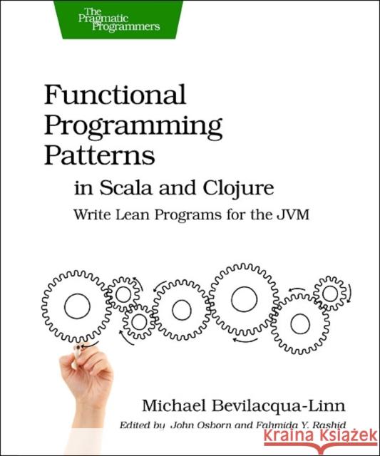 Functional Programming Patterns in Scala and Clojure: Write Lean Programs for the Jvm Bevilacqua-Linn, Michael 9781937785475  - książka