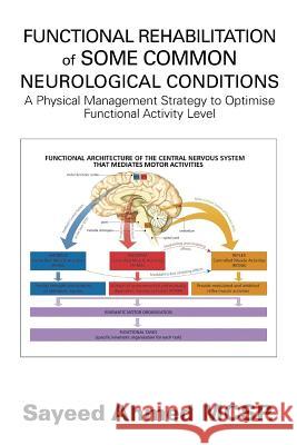Functional Rehabilitation of Some Common Neurological Conditions: A Physical Management Strategy to Optimise Functional Activity Level Sayeed Ahmed McSp 9781543494464 Xlibris UK - książka