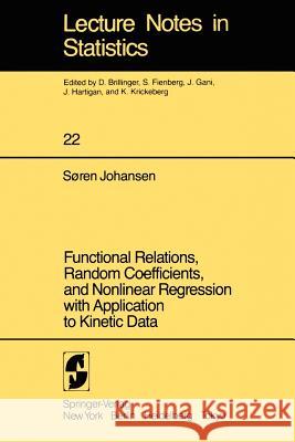 Functional Relations, Random Coefficients, and Nonlinear Regression with Application to Kinetic Data Sren Johansen S. Johansen 9780387909684 Springer - książka