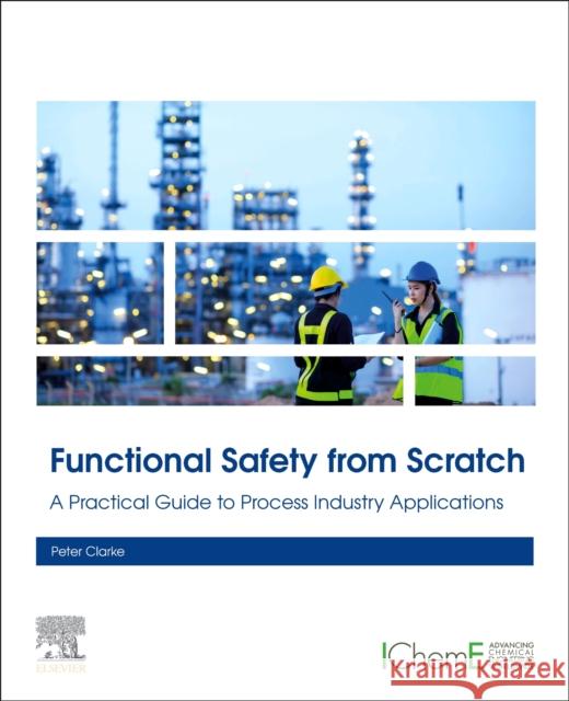 Functional Safety from Scratch: A Practical Guide to Process Industry Applications Clarke, Peter 9780443152306 Elsevier - Health Sciences Division - książka