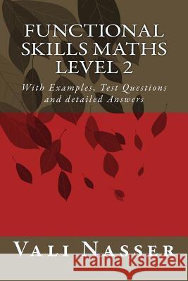 Functional Skills Maths level 2: With Examples, Test Questions and detailed Answers Nasser, Vali 9781511778565 Createspace - książka