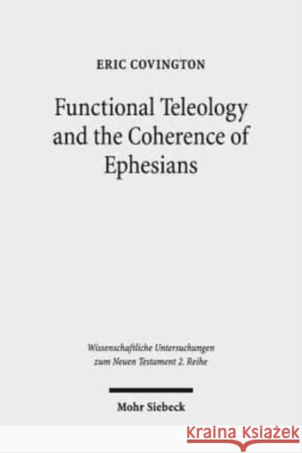 Functional Teleology and the Coherence of Ephesians: A Comparative and Reception-Historical Approach Covington, Eric 9783161560750 Mohr Siebeck - książka