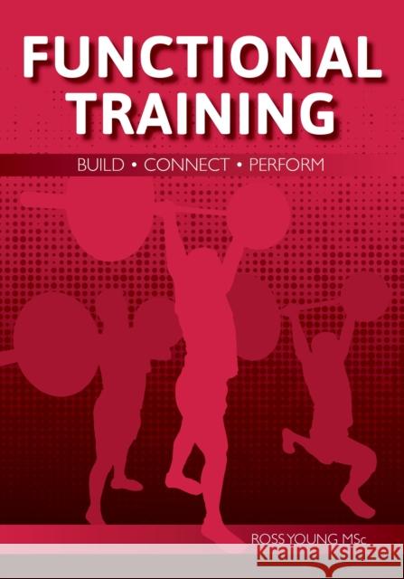 Functional Training: Build, Connect, Perform Ross Young 9781785005794 The Crowood Press Ltd - książka