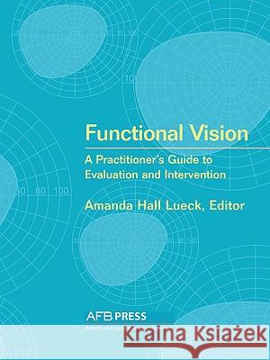 Functional Vision: A Practitioner's Guide to Evaluation and Intervention Lueck, Amanda Hall 9780891288718 AMERICAN FOUNDATION FOR THE BLIND,U.S. - książka