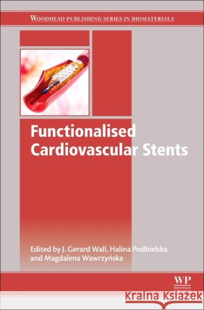 Functionalised Cardiovascular Stents Gerard Wall Halina Podbielska Magdalena Wawrzynska 9780081004968 Woodhead Publishing - książka