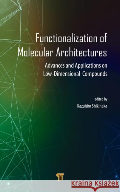 Functionalization of Molecular Architectures: Advances and Applications on Low-Dimensional Compounds Kazuhiro Shikinaka 9789814774611 Pan Stanford Publishing - książka