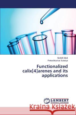 Functionalized calix[4]arenes and its applications Modi Nishith                             Sutariya Pinkeshkumar 9783659475429 LAP Lambert Academic Publishing - książka
