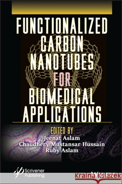Functionalized Carbon Nanotubes for Biomedical Applications Aslam, Jeenat 9781119904830 John Wiley & Sons Inc - książka