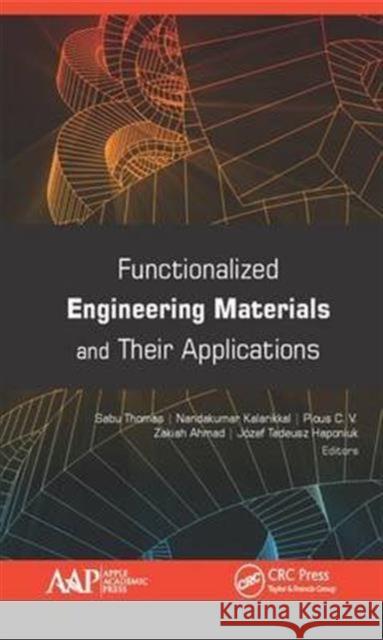 Functionalized Engineering Materials and Their Applications Sabu Thomas Nandakumar Kalarikkal Zakiah Ahmad 9781771885232 Apple Academic Press - książka