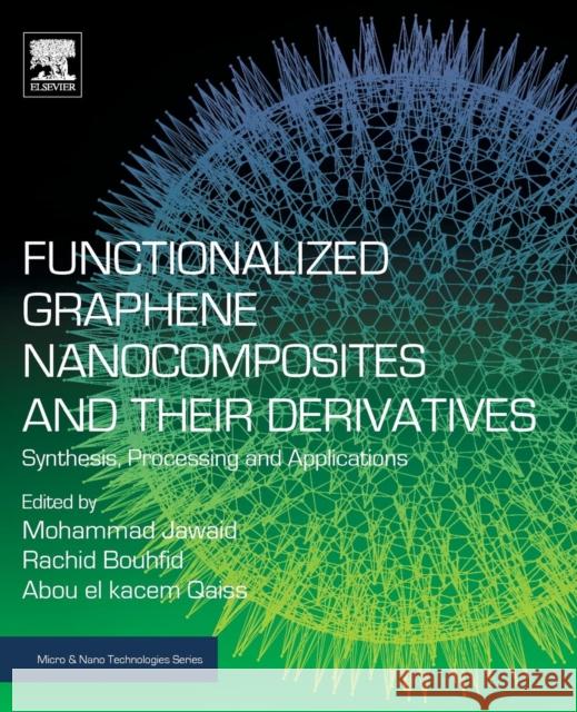 Functionalized Graphene Nanocomposites and Their Derivatives: Synthesis, Processing and Applications Mohammad Jawaid Rachid Bouhfid Abou El Kace 9780128145487 Elsevier - książka