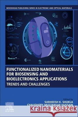 Functionalized Nanomaterials for Biosensing and Bioelectronics Applications: Trends and Challenges Chaudhery Mustansa Sudheesh K. Shukla Jagriti Narang 9780128238295 Woodhead Publishing - książka