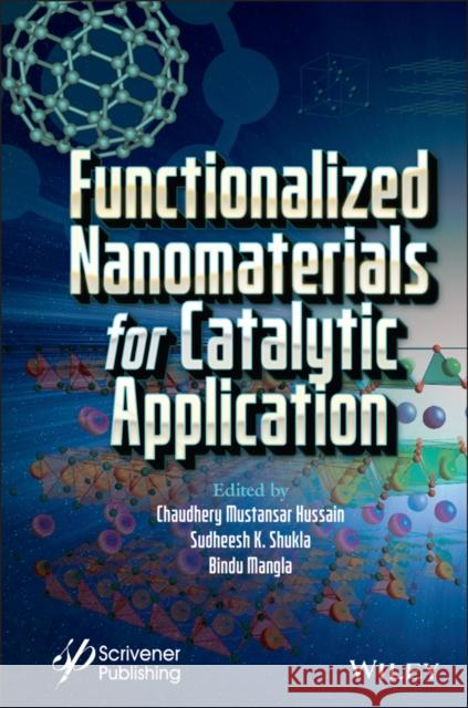 Functionalized Nanomaterials for Catalytic Application Chaudhery Mustansar Hussain Sudheesh K. Shukla Bindu Mangla 9781119808978 Wiley-Scrivener - książka