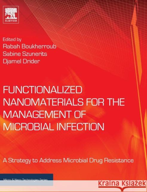 Functionalized Nanomaterials for the Management of Microbial Infection: A Strategy to Address Microbial Drug Resistance Boukherroub, Rabah 9780323416252 Elsevier Science Publishing Co Inc - książka