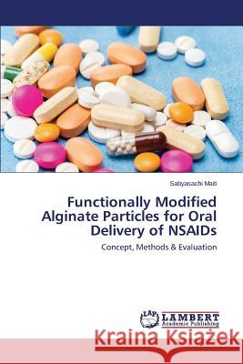 Functionally Modified Alginate Particles for Oral Delivery of NSAIDS Maiti Sabyasachi 9783659581199 LAP Lambert Academic Publishing - książka