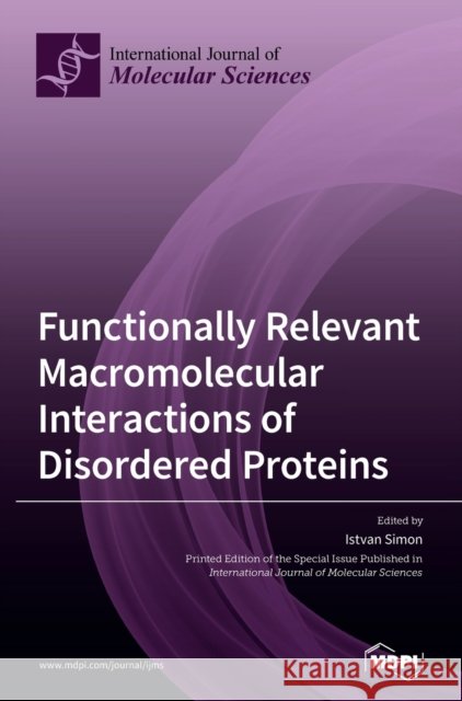 Functionally Relevant Macromolecular Interactions of Disordered Proteins Istvan Simon 9783039365210 Mdpi AG - książka