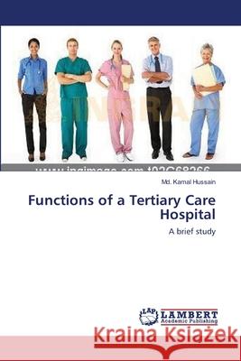 Functions of a Tertiary Care Hospital MD Kamal Hussain 9783659143205 LAP Lambert Academic Publishing - książka