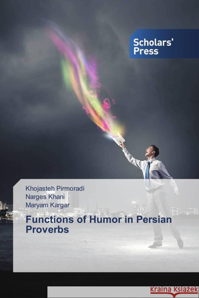 Functions of Humor in Persian Proverbs Pirmoradi, Khojasteh, Khani, Narges, Kargar, Maryam 9786205523704 Scholars' Press - książka