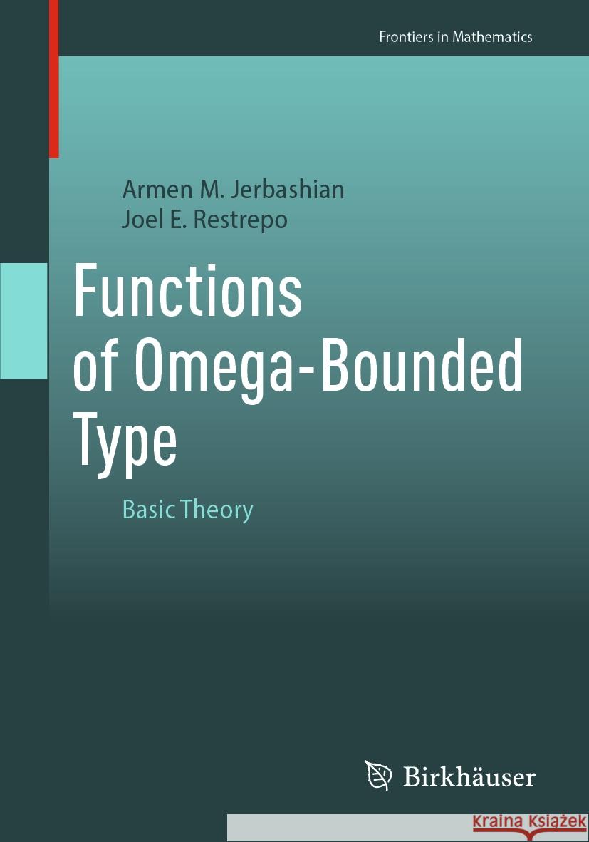 Functions of Omega-Bounded Type: Basic Theory Armen M. Jerbashian Joel E. Restrepo 9783031498848 Birkhauser - książka