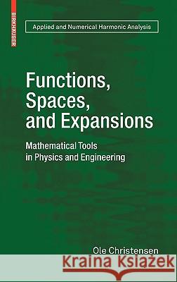Functions, Spaces, and Expansions: Mathematical Tools in Physics and Engineering Christensen, Ole 9780817649791  - książka