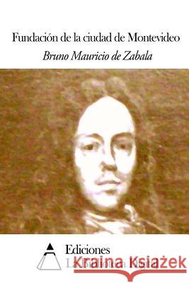 Fundación de la ciudad de Montevideo Zabala, Bruno Mauricio De 9781505364798 Createspace - książka