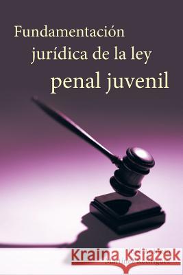 Fundamentacion Juridica de La Ley Penal Juvenil Rodriguez, Jose Antonio Martinez 9781463348007 Palibrio - książka