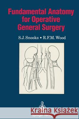 Fundamental Anatomy for Operative General Surgery S. J. Snooks R. F. M. Wood 9783540195351 Springer - książka