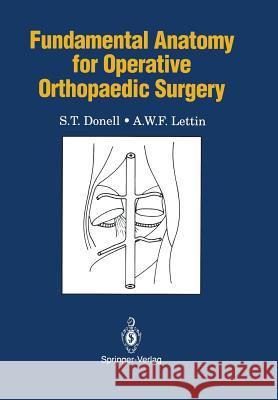 Fundamental Anatomy for Operative Orthopaedic Surgery S. T. Donell A. W. F. Lettin Danielle G. Konyn 9783540196693 Springer - książka