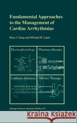 Fundamental Approaches to the Management of Cardiac Arrhythmias Ruey J. Sung M. R. Lauer Michael R. Lauer 9780792365594 Springer Netherlands - książka