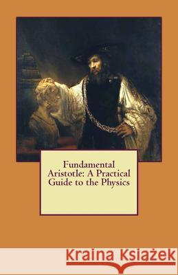Fundamental Aristotle: A Practical Guide to the Physics M. James Ziccardi 9781468138955 Createspace - książka