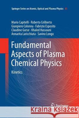 Fundamental Aspects of Plasma Chemical Physics: Kinetics Capitelli, Mario 9781493941636 Springer - książka