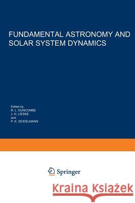 Fundamental Astronomy and Solar System Dynamics: Invited Papers Honoring Prof. Walter Fricke on the Occasion of His 70th Birthday Duncombe, R. L. 9789401085847 Springer - książka