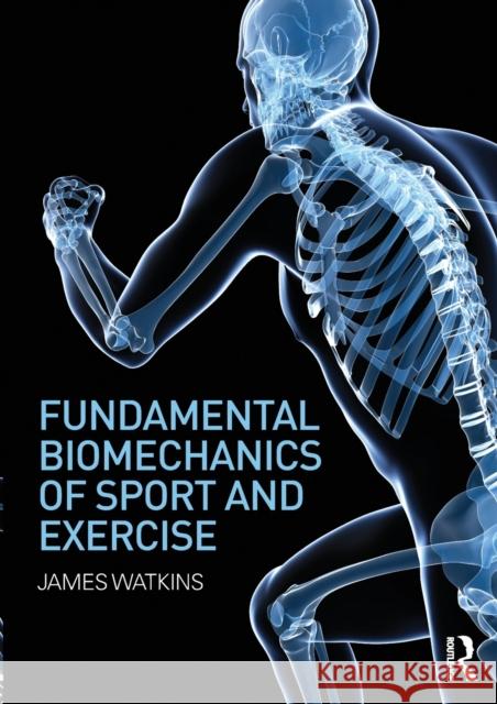 Fundamental Biomechanics of Sport and Exercise James Watkins 9780415815086 Routledge - książka