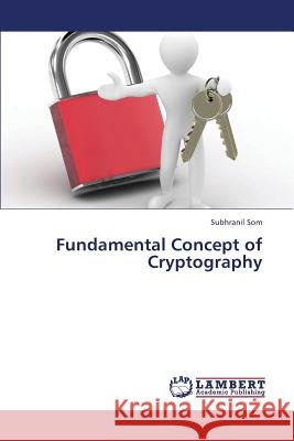 Fundamental Concept of Cryptography Som Subhranil 9783659418860 LAP Lambert Academic Publishing - książka
