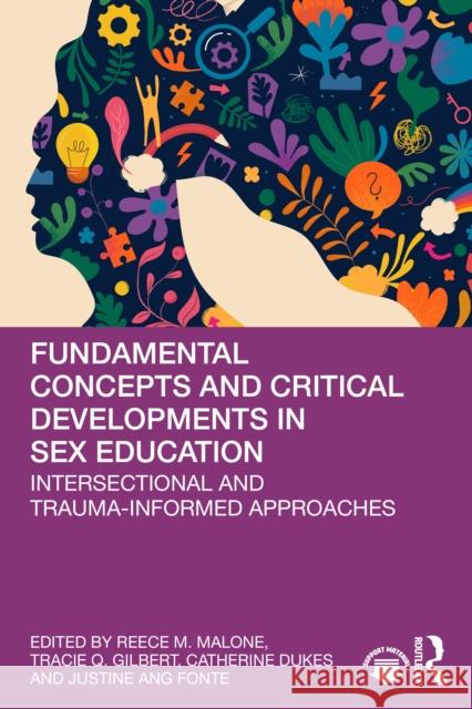 Fundamental Concepts and Critical Developments in Sex Education: Intersectional and Trauma-Informed Approaches Reece M. Malone Tracie Q. Gilbert Catherine Dukes 9781032615431 Routledge - książka
