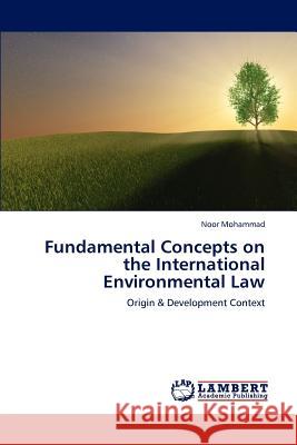 Fundamental Concepts on the International Environmental Law Noor Mohammad 9783659152405 LAP Lambert Academic Publishing - książka