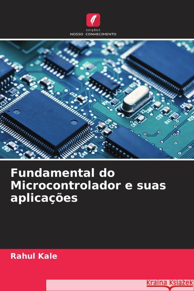 Fundamental do Microcontrolador e suas aplica??es Rahul Kale Mahesh Zade Tushar Deokar 9786204775050 Edicoes Nosso Conhecimento - książka