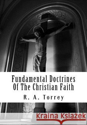 Fundamental Doctrines of the Christian Faith R. a. Torrey 9781536873986 Createspace Independent Publishing Platform - książka