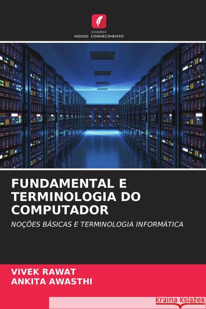 FUNDAMENTAL E TERMINOLOGIA DO COMPUTADOR Rawat, Vivek, Awasthi, Ankita 9786204692579 Edições Nosso Conhecimento - książka